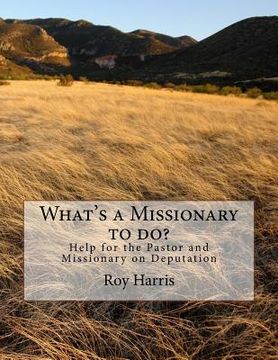 portada What's a Missionary to do?: Help for the Pastor and Missionary on Deputation