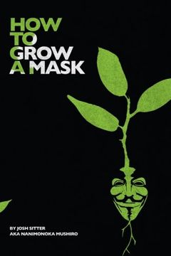 portada How to Grow a Mask: drugs, hitchhiking, love and revolution.