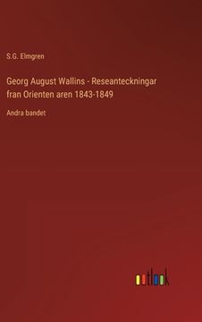 portada Georg August Wallins - Reseanteckningar fran Orienten aren 1843-1849: Andra bandet (en Sueco)