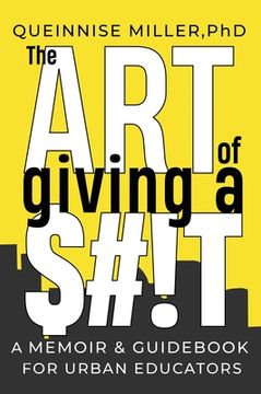 portada The Art of Giving A $#!T: A Memoir & Guidebook for Urban Educators (en Inglés)