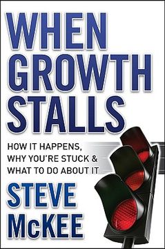 when growth stalls,how it happens, why you´re stuck, and what to do about it (en Inglés)