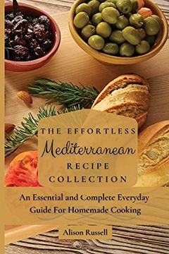 portada The Effortless Mediterranean Recipe Collection: An Essential and Complete Guide for Homemade Cooking (en Inglés)