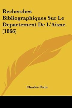portada Recherches Bibliographiques Sur Le Departement De L'Aisne (1866) (en Francés)