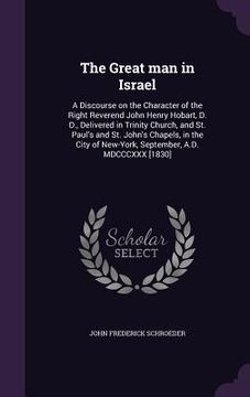 portada The Great man in Israel: A Discourse on the Character of the Right Reverend John Henry Hobart, D. D., Delivered in Trinity Church, and St. Paul (en Inglés)