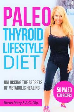 portada The Paleo Thyroid Lifestyle Diet: Unlocking the Secrets of Metabolic Healing (en Inglés)