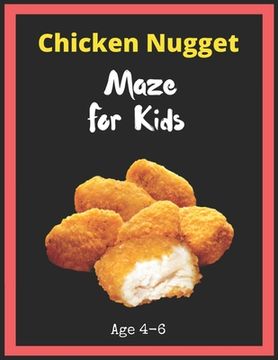 portada Chicken Nugget Maze For Kids Age 4-6: Maze Activity Book for Kids. Great for Developing Problem Solving Skills, Spatial Awareness, and Critical Thinki (en Inglés)