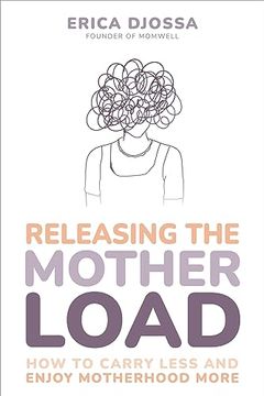 portada Releasing the Mother Load: How to Carry Less and Enjoy Motherhood More (in English)
