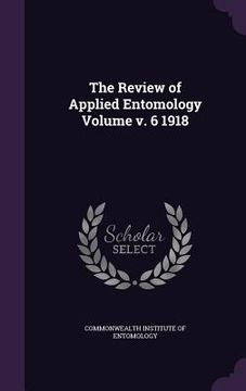 portada The Review of Applied Entomology Volume v. 6 1918 (en Inglés)