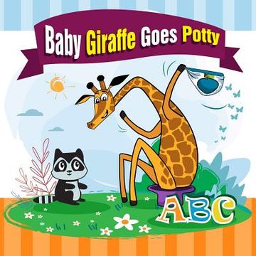 portada Baby Giraffe Goes Potty.: The Funniest ABC Rhyming Book for Kids 2-5 Years Old, Toddler Book, Potty Training Books for Toddlers, The Perfect Pot (en Inglés)