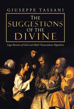 portada The Suggestions of the Divine: Logic Revision of God's and Myths' Transcendence Hypothesis (in English)