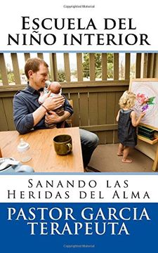 portada Escuela del Niño Interior: Sanando las Heridas del Alma: Volume 1 (Escuela del Ni? Oo Interior) (in Spanish)