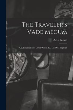 portada The Traveler's Vade Mecum: Or, Instantaneous Letter Writer By Mail Or Telegraph (en Inglés)