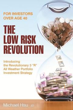 portada The Low Risk Revolution: Introducing the Revolutionary 3 "R" All Weather Investment Strategy (en Inglés)