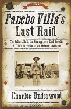 portada Pancho Villa's Last Raid: The Sabinas Raid, the Kidnapping of Karl Haegelin, and Villa's Surrender in the Mexican Revolution (en Inglés)