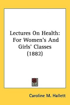 portada lectures on health: for women's and girls' classes (1882) (en Inglés)