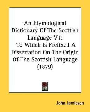 portada an etymological dictionary of the scottish language v1: to which is prefixed a dissertation on the origin of the scottish language (1879) (en Inglés)