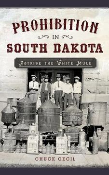portada Prohibition in South Dakota: Astride the White Mule (en Inglés)
