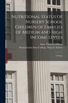 portada Nutritional Status of Nursery School Children of Families of Medium and High Income Levels [microform]: a Thesis (en Inglés)