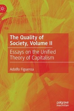 portada The Quality of Society, Volume II: Essays on the Unified Theory of Capitalism (en Inglés)