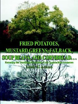 portada fried potatoes, mustard greens, fat back, soup beans, and cornbread. . .: retracing the vanishing footprints of our appalachian ancestors (in English)