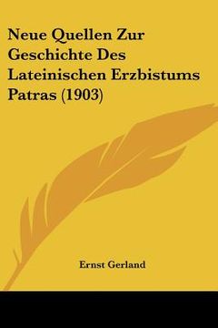 portada Neue Quellen Zur Geschichte Des Lateinischen Erzbistums Patras (1903) (en Alemán)