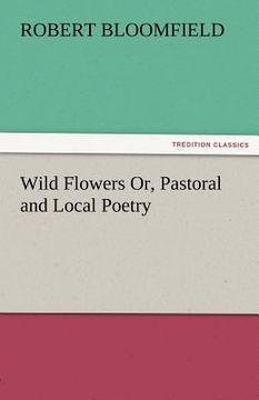 portada wild flowers or, pastoral and local poetry (en Inglés)