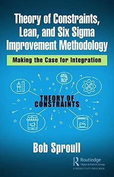 portada Theory of Constraints, Lean, and six Sigma Improvement Methodology: Making the Case for Integration (en Inglés)