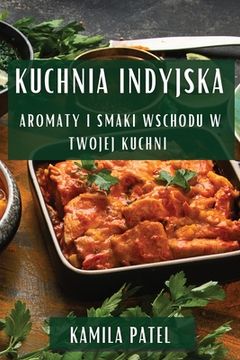 portada Kuchnia Indyjska: Aromaty i Smaki Wschodu w Twojej Kuchni (en Polaco)