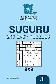 portada Creator of Puzzles - Suguru 240 Easy Puzzles 8x8 (Volume 1) (Creator of Puzzles - Suguru, 1) (en Inglés)