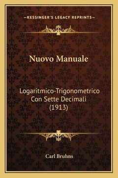 portada Nuovo Manuale: Logaritmico-Trigonometrico Con Sette Decimali (1913) (in Italian)