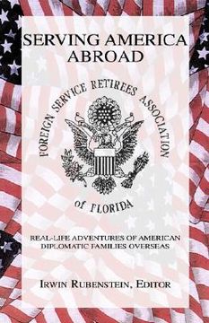 portada Serving America Abroad: Real-Life Adventures of American Diplomatic Families Overseas (en Inglés)