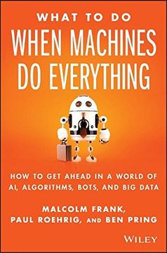 portada What To Do When Machines Do Everything: How to Get Ahead in a World of AI, Algorithms, Bots, and Big Data