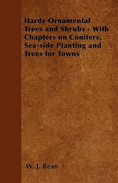 portada hardy ornamental trees and shrubs - with chapters on conifers, sea-side planting and trees for towns (en Inglés)