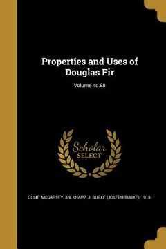 portada Properties and Uses of Douglas Fir; Volume no.88 (en Inglés)