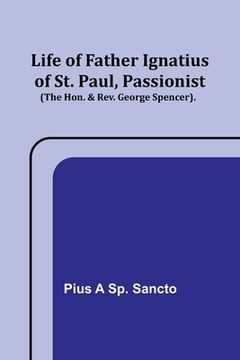 portada Life of Father Ignatius of St. Paul, Passionist (The Hon. & Rev. George Spencer). (in English)
