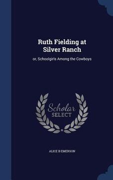 portada Ruth Fielding at Silver Ranch: or, Schoolgirls Among the Cowboys (en Inglés)