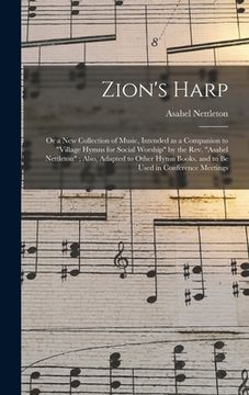 portada Zion's Harp: or a New Collection of Music, Intended as a Companion to "Village Hymns for Social Worship" by the Rev. "Asahel Nettle (en Inglés)