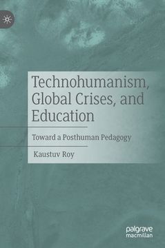 portada Technohumanism, Global Crises, and Education: Toward a Posthuman Pedagogy (en Inglés)