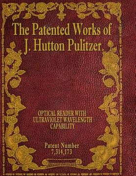 portada The Patented Works of J. Hutton Pulitzer - Patent Number 7,314,173 (in English)