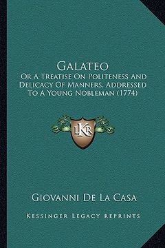 portada galateo: or a treatise on politeness and delicacy of manners, addressed to a young nobleman (1774) (en Inglés)