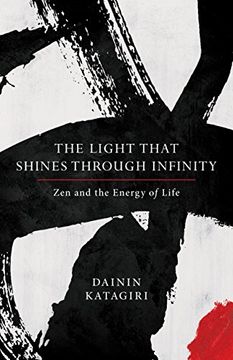 portada The Light That Shines Through Infinity: Zen and the Energy of Life (en Inglés)