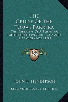 portada the cruise of the tomas barrera: the narrative of a scientific expedition to western cuba and the colorados reefs (en Inglés)