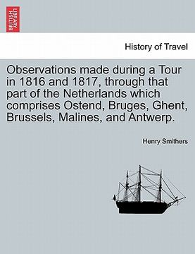 portada observations made during a tour in 1816 and 1817, through that part of the netherlands which comprises ostend, bruges, ghent, brussels, malines, and a (en Inglés)