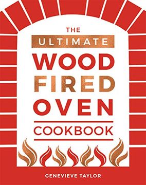 portada The Ultimate Wood-Fired Oven Cookbook: Recipes, Tips and Tricks That Make the Most of Your Outdoor Oven (en Inglés)