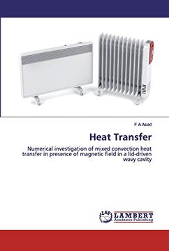 portada Heat Transfer: Numerical Investigation of Mixed Convection Heat Transfer in Presence of Magnetic Field in a Lid-Driven Wavy Cavity (en Inglés)