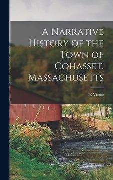 portada A Narrative History of the Town of Cohasset, Massachusetts (en Inglés)