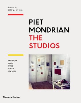 portada Piet Mondrian: The Studios: Amsterdam, Laren, Paris, London, New York