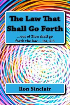 portada The Law That Shall Go Forth: ...for out of Zion shall go forth the law... Isa 2:3 (en Inglés)
