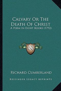 portada calvary or the death of christ: a poem in eight books (1792) (en Inglés)