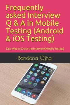 portada Frequently Asked Interview Q & A in Mobile Testing (Android & IOS Testing): Easy Way to Crack the Interview(mobile Testing) (en Inglés)